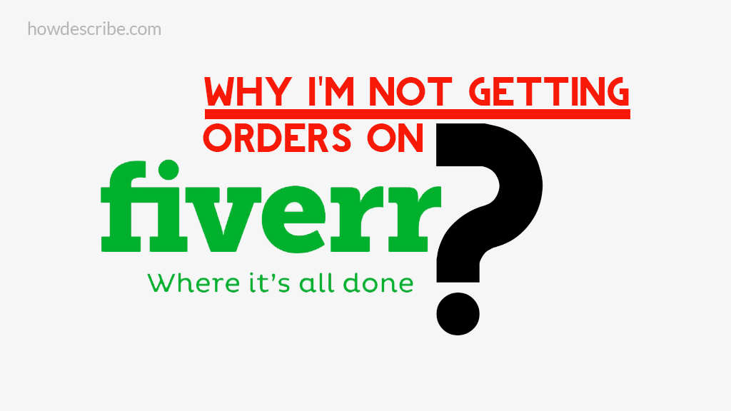 You are currently viewing Why I’m Not Getting Orders On Fiverr?